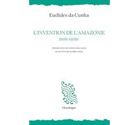 L'invention de l'Amazonie - Trois récits