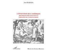L'invention de l'amérique Historiographie espagnole et formation de l’eurocentrisme - Jose Rabasa - L'harmattan - broché - Etude