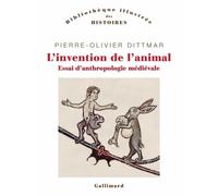 Pierre-Olivier Dittmar – L'invention de l'animal – Essai d'anthropologie médiévale – Broché
