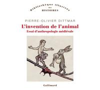 L'invention de l'animal Essai d'anthropologie médiévale - Pierre-Olivier Dittmar - Gallimard - broché - Essai