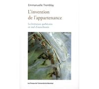 L'invention de l'appartenance La littérature québécoise en mal d'autochtonie - Emmanuelle Tremblay - Presses Universite De Montreal - broché - Essai