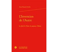 L'Invention de l'Autre Le Juif, le Noir, le paysan, l'Alien - Anne Beyaert-Geslin - Classiques Garnier - relié - Essai