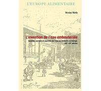 L'invention de l'eau embouteillée Qualités, normes et marchés de l'eau en bouteille en Europe, XIXe-XXe siècles - Nicolas Marty - Peter Lang - broché - Essai