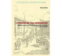 L'invention de l'eau embouteillée: Qualités, normes et marchés de l'eau en bouteille en Europe, XIXe-XXe siècles