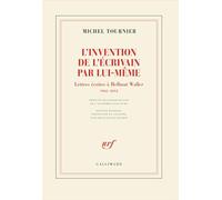 L'invention de l'écrivain par lui-même Lettres écrites à Hellmut Waller, 1962-2012 - Michel Tournier - Gallimard - broché - Lettres