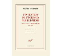 L'invention de l'écrivain par lui-même Lettres écrites à Hellmut Waller, 1962-2012 - Michel Tournier - Gallimard - broché - Lettres