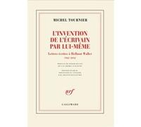 L'invention de l'écrivain par lui-même Lettres écrites à Hellmut Waller, 1962-2012 - Michel Tournier - Gallimard - broché - Lettres