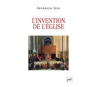 L'invention de l'Église: Essai sur la genèse ecclésiale du politique, entre Moyen Âge et Modernité