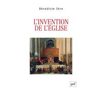 L'invention de l'Église Essai sur la genèse ecclésiale du politique, entre Moyen Âge et Modernité - Bénédicte Sère - Puf - broché - Essai