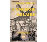 L'Invention de l'énergie solaire La véritable histoire d'Augustin Mouchot - Frédéric Caille - Librinova - broché - Essai