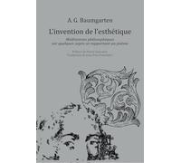 L'invention De L'esthétique - Méditations Philosophiques Sur Quelques Sujets Se Rapportant Au Poème (1735)