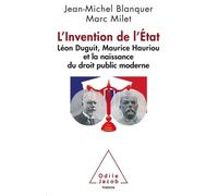 L'invention de l'Etat Léon Duguit, Maurice Hauriou et la naissance du droit public moderne français - BLANQUER+MILET - Odile Jacob - broché - Livre