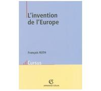 L'invention de l'Europe De l'Europe de Jean Monnet à l'Union européenne - François Roth - Armand Colin - broché - Essai