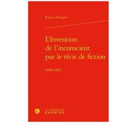 L'invention De L'inconscient Par Le Récit De Fiction - 1850-1895