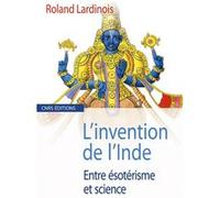 L'Invention de l'Inde. Entre ésotérisme et science