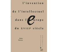 L'invention De L'intellectuel Dans L'europe Du Xviiie Siècle