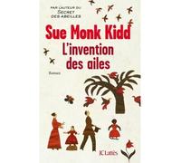 L'invention des ailes - Sue Monk Kidd - Lattes - broché - Roman