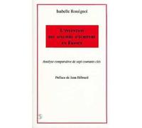 L'invention des ateliers d'écriture en France - Analyse comparative de sept courants clés - Isabelle Rossignol - L'harmattan - Livre
