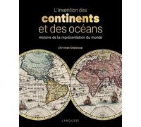 L'invention Des Continents Et Des Océans - Histoire De La Représentation Du Monde