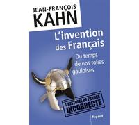 L'invention des Français Du temps de nos folies gauloises - Jean-François Kahn - Fayard - broché - Etude