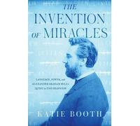 L'invention des miracles : Le langage, le pouvoir et la quête d'Alexander Graham Bell pour mettre fin à la surdité