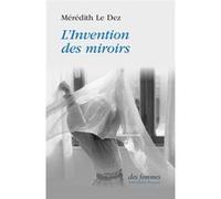 L'Invention des miroirs Mérédith Le Dez (Auteur)