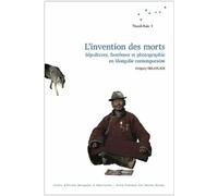L'invention des morts. Sépultures, fantômes et photographie en Mongolie contemporaine