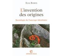 L'invention des origines Sociologie de l'ancrage identitaire - Elsa Ramos - Armand Colin - broché - Essai