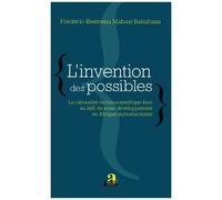 L'invention Des Possibles - La Rationalité Technoscientifique Face Au Défi Du Sous-Développement En Afrique Subsaharienne