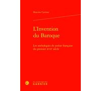 L'Invention du Baroque Les anthologies de poésie française du premier XVIIe siècle - Maxime Cartron - Classiques Garnier - relié - Essai
