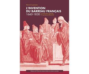 L'invention du barreau français 1660-1830: La construction nationale d'un groupe professionnel