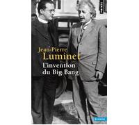 L'Invention du Big Bang - Jean-Pierre Luminet - Points - Poche - Essai