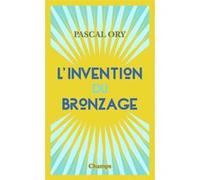 L'invention du bronzage Pascal Ory (Auteur)