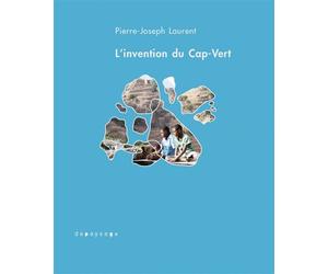 L'invention du Cap-Vert - De la créolisation - Pierre-Joseph Laurent - Depaysage - broché - Essai