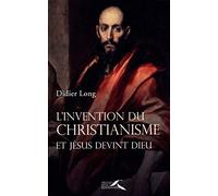 L'invention du christianisme: Et Jésus devint Dieu