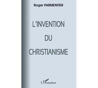 L'invention du christianisme - Roger Parmentier - L'harmattan - broché - Livre