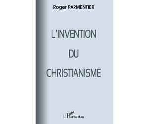 L'invention du christianisme - Roger Parmentier - L'harmattan - broché - Livre
