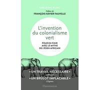 L'invention du colonialisme vert Guillaume Blanc (Auteur), François-Xavier Fauvelle (Préface)