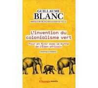 L'invention Du Colonialisme Vert - Pour En Finir Avec Le Mythe De L'eden Africain