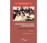 L'invention du Congo contemporain – Traditions, mémoires, modernités – Tome 1 – L'Harmattan