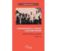 L'invention Du Congo Contemporain - Traditions, Mémoires, Modernités Tome 2