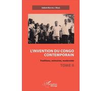 L'invention du Congo contemporain: Traditions, mémoires, modernités Tome 2