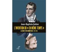 L'invention du "en meme temps" - la chute d'un ambitieux (1818-1820) Jean-Baptiste Gallen (Auteur)