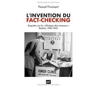 L'invention Du Fact-Checking - Enquête Sur La "Clinique Des Rumeurs", Boston, 1942-1943