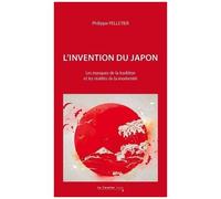 L'invention Du Japon - Les Masques De La Tradition Et Les Réalités De La Modernité