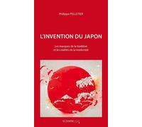 L'Invention du Japon Les masques de la tradition et les réalités de la modernité - Philippe Pelletier - Cavalier Bleu Eds - broché - Essai