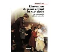 L'Invention du jeune enfant au XIXe siècle. Jean-Noël Luc (Auteur), Robert Frank (Collection dirigée par)