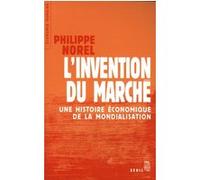 L'Invention du marché. Une histoire économique de la mondialisation Philippe Norel (Auteur)
