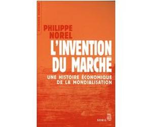 L'Invention du marché. Une histoire économique de la mondialisation Philippe Norel (Auteur)
