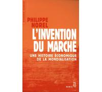 L'Invention du marché. Une histoire économique de la mondialisation - Philippe Norel - Seuil - broché - Etude